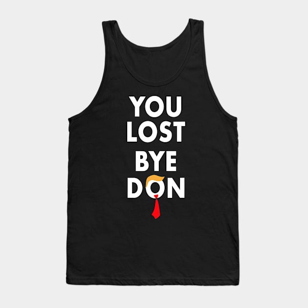 Bye Don Biden Won You Lost Election 2020 Funny Trump Lost Tank Top by SevenAM